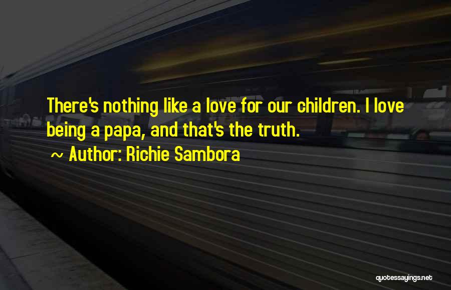 Papa Love Quotes By Richie Sambora