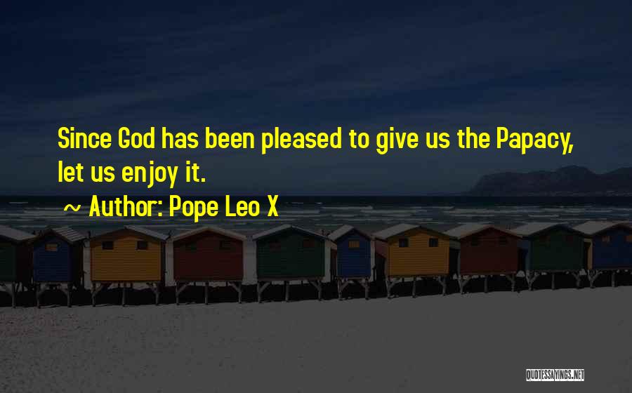 Papacy Quotes By Pope Leo X