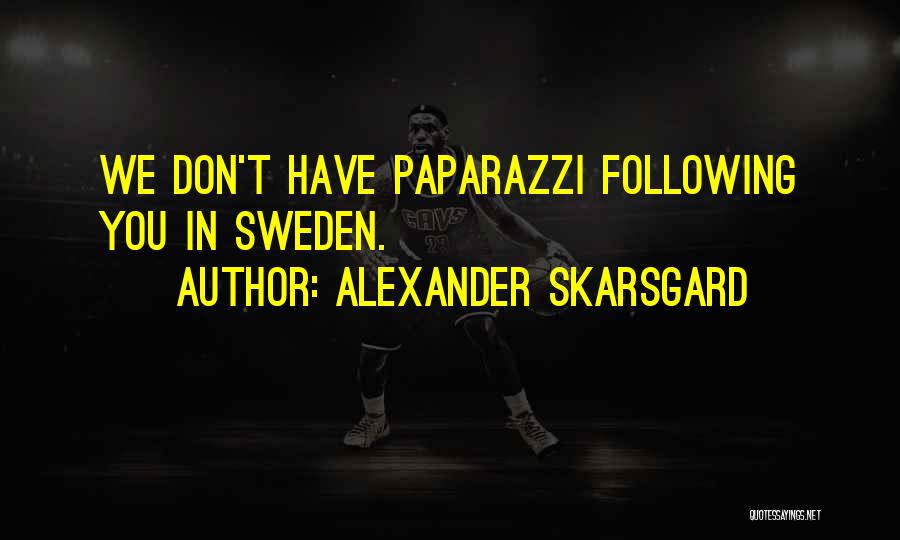 Paparazzi Quotes By Alexander Skarsgard