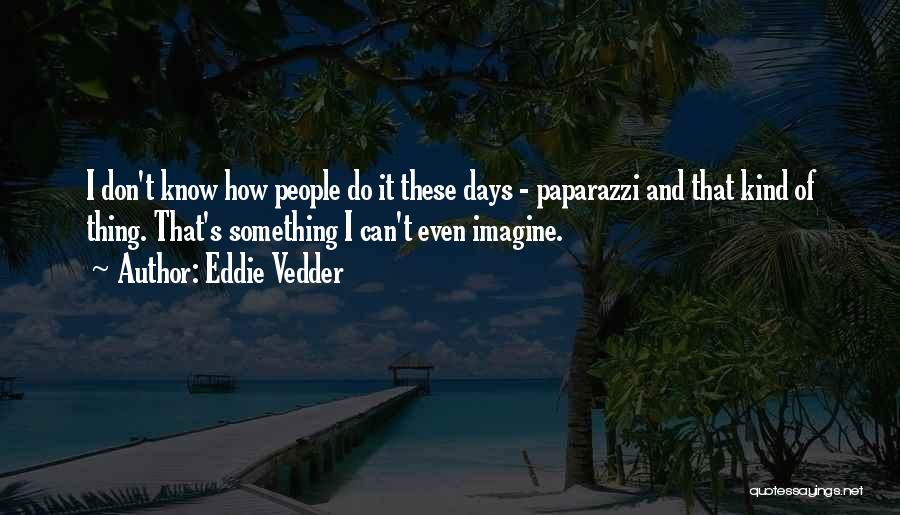 Paparazzi Quotes By Eddie Vedder