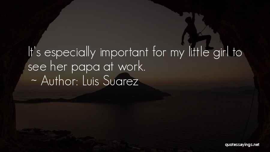 Papa's Girl Quotes By Luis Suarez