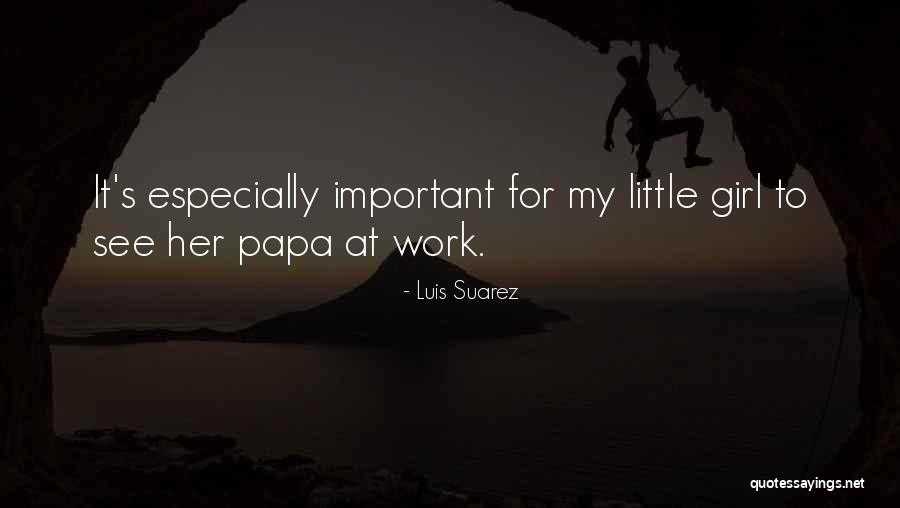 Papa's Little Girl Quotes By Luis Suarez