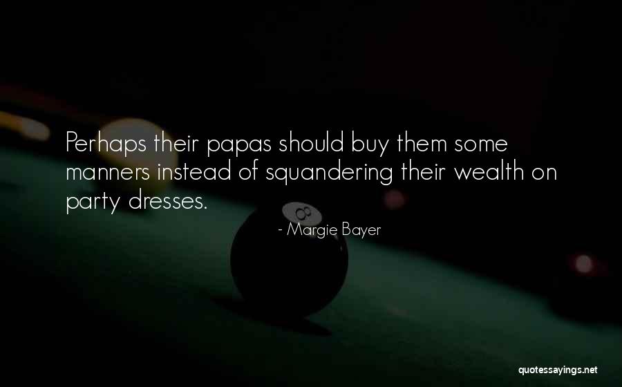 Papas Quotes By Margie Bayer