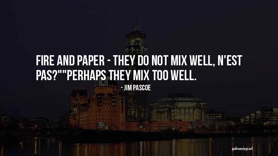 Paper And Fire Quotes By Jim Pascoe Paper And Fire Quotes By Jim Pascoe