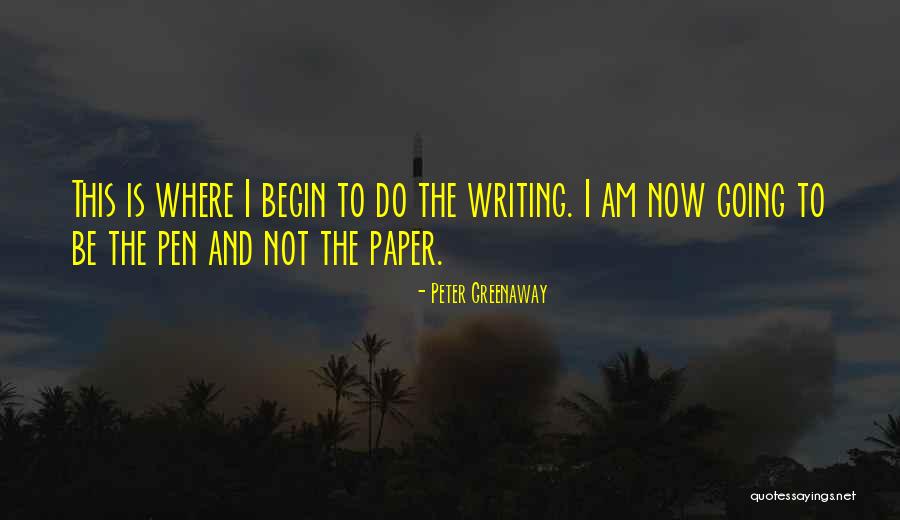 Paper And Pen Quotes By Peter Greenaway