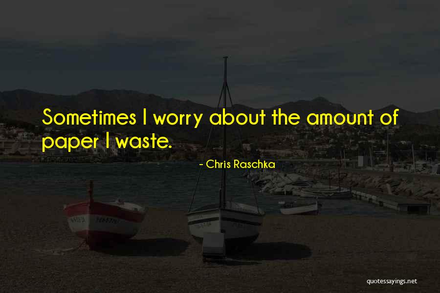 Paper Waste Quotes By Chris Raschka Paper Waste Quotes By Chris Raschka