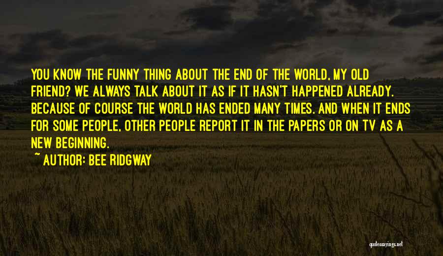 Papers End Quotes By Bee Ridgway