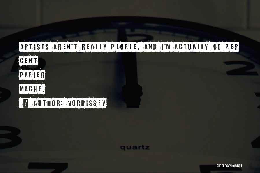 Papier Mache Quotes By Morrissey