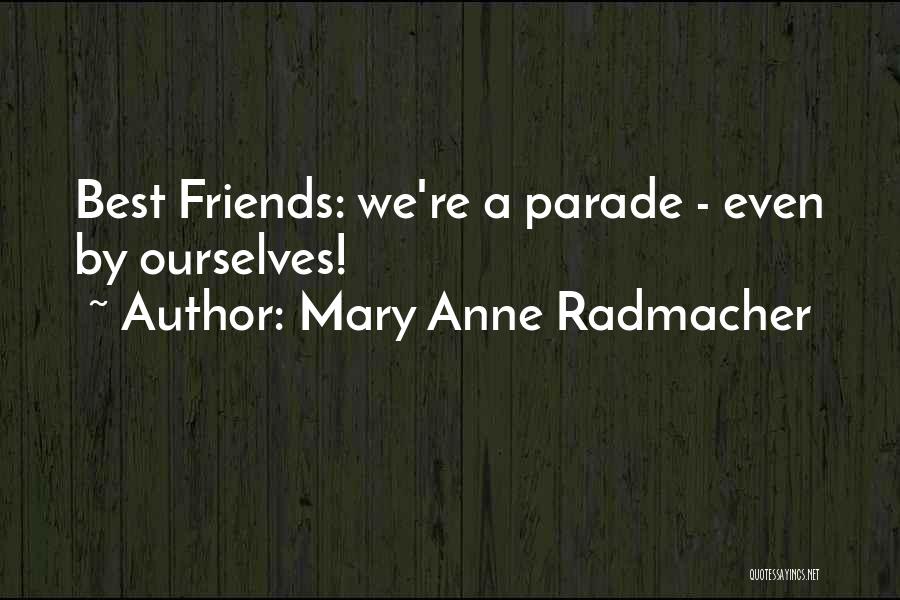 Parades Quotes By Mary Anne Radmacher