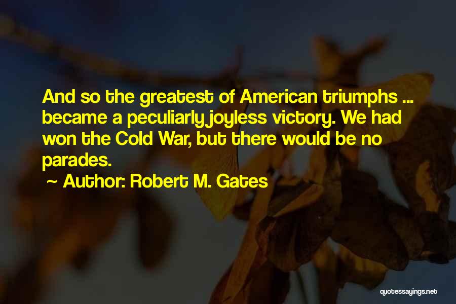 Parades Quotes By Robert M. Gates