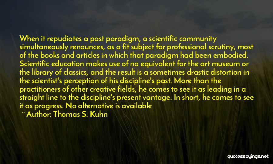 Paradigm Quotes By Thomas S. Kuhn