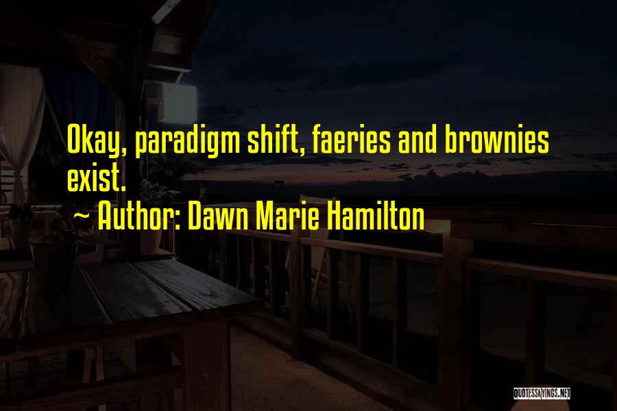 Paradigm Shift Quotes By Dawn Marie Hamilton