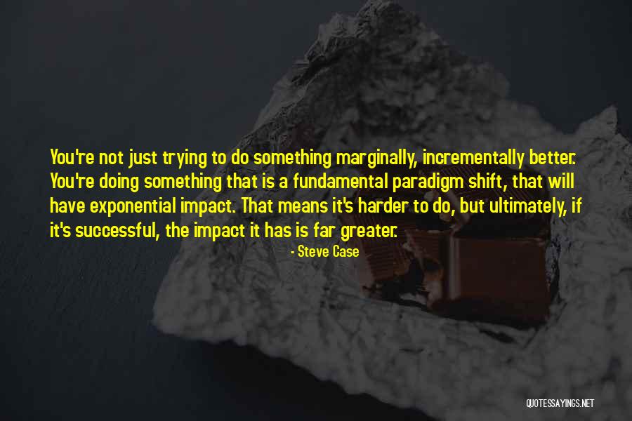 Paradigm Shift Quotes By Steve Case Paradigm Shift Quotes By Steve Case