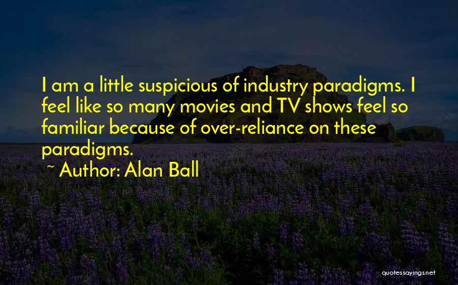 Paradigms Quotes By Alan Ball