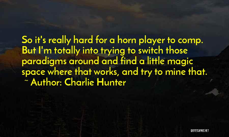 Paradigms Quotes By Charlie Hunter