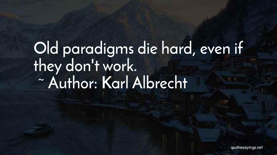 Paradigms Quotes By Karl Albrecht