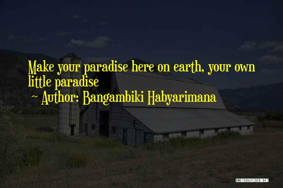 Paradise On Earth Quotes By Bangambiki Habyarimana