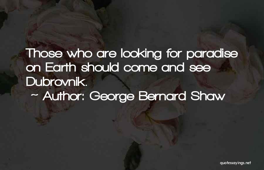 Paradise On Earth Quotes By George Bernard Shaw