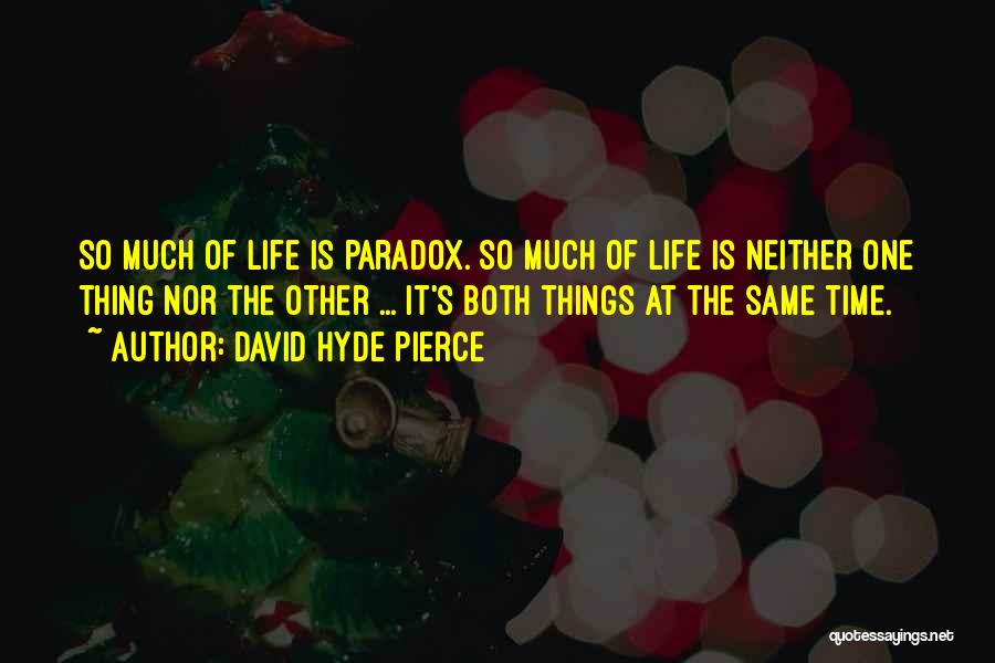 Paradox Of Life Quotes By David Hyde Pierce