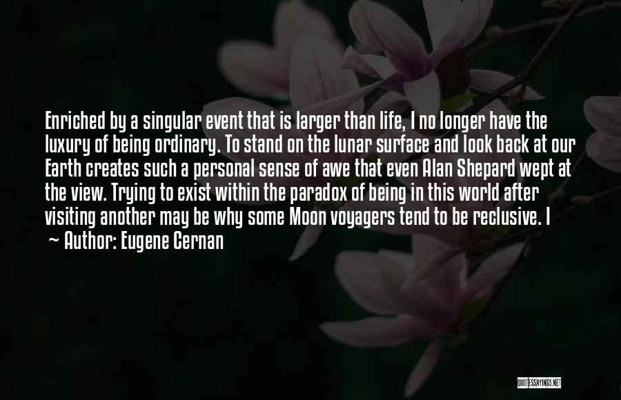 Paradox Of Life Quotes By Eugene Cernan