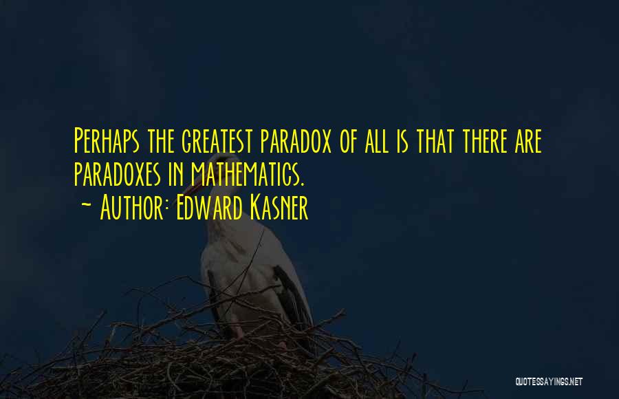 Paradoxes Quotes By Edward Kasner