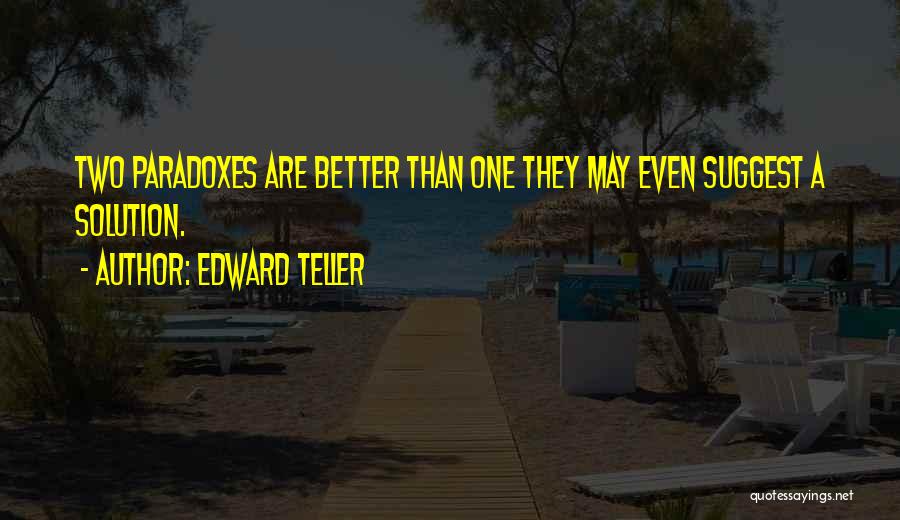 Paradoxes Quotes By Edward Teller