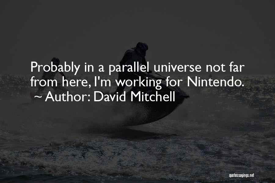 Parallel Universe Quotes By David Mitchell