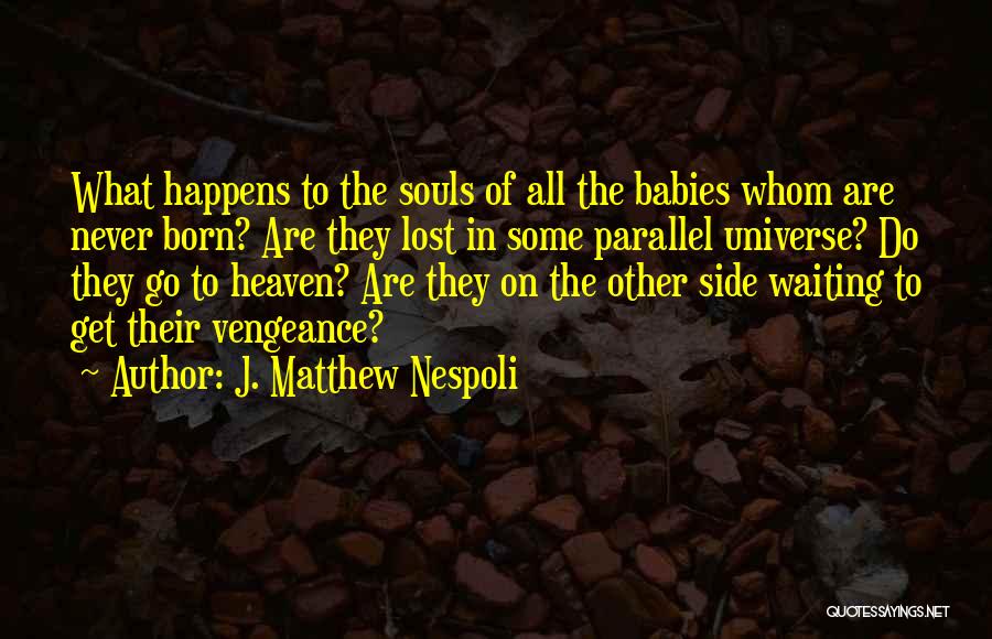 Parallel Universe Quotes By J. Matthew Nespoli