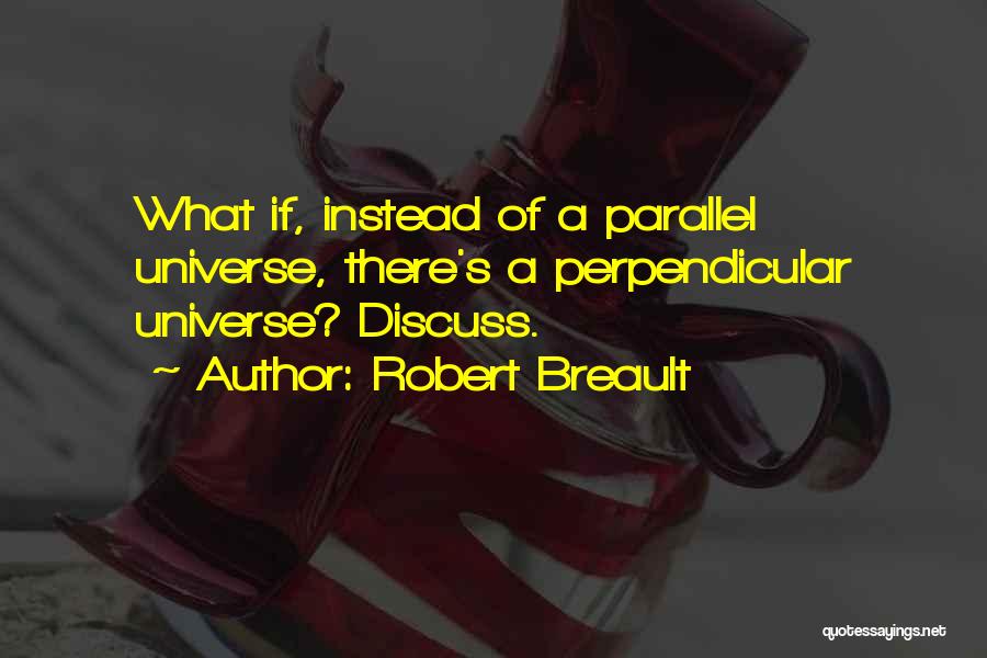 Parallel Universe Quotes By Robert Breault
