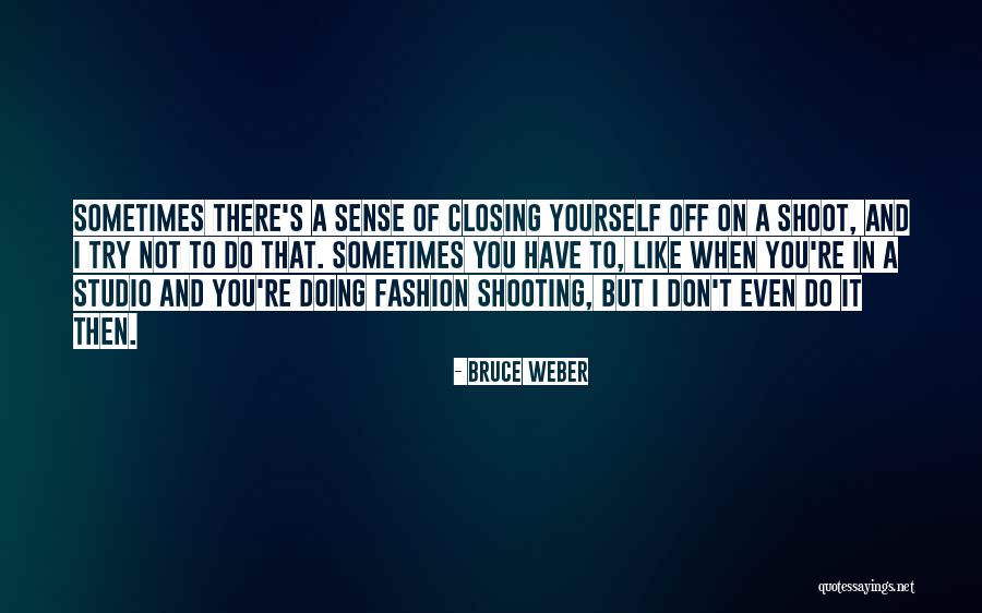 Paralleling Technique Quotes By Bruce Weber Paralleling Technique Quotes By Bruce Weber