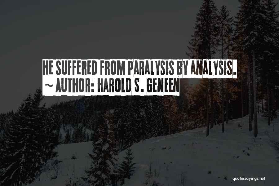 Paralysis By Analysis Quotes By Harold S. Geneen