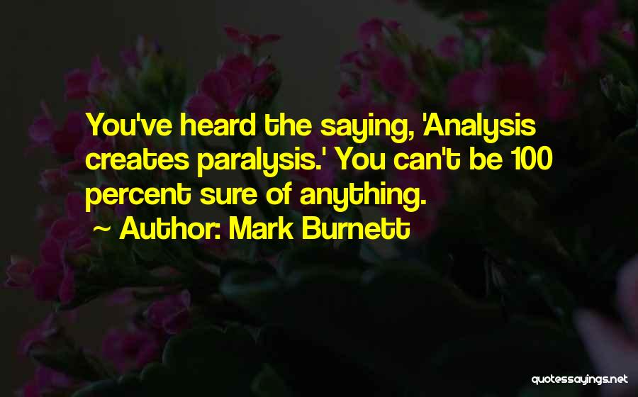 Paralysis By Analysis Quotes By Mark Burnett