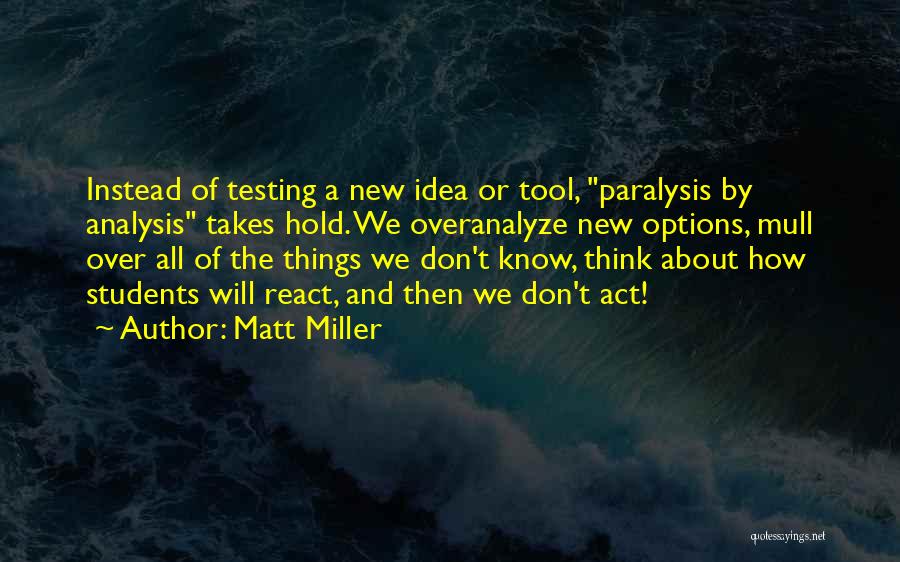 Paralysis By Analysis Quotes By Matt Miller