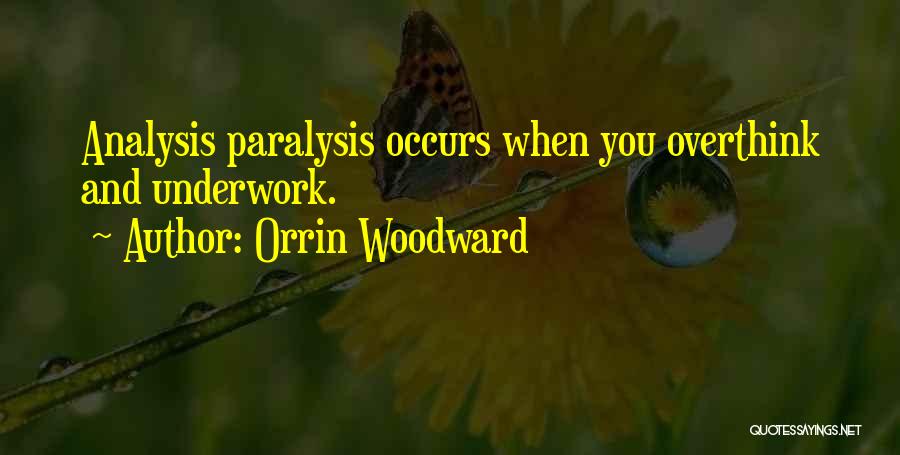 Paralysis By Analysis Quotes By Orrin Woodward