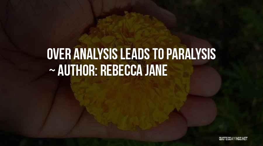 Paralysis By Analysis Quotes By Rebecca Jane