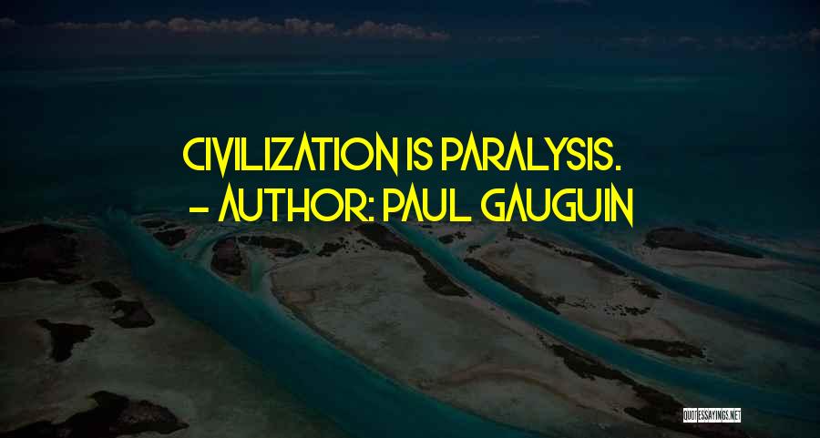 Paralysis Quotes By Paul Gauguin