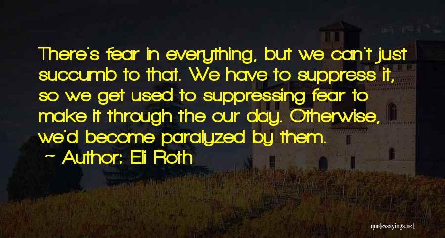 Paralyzed By Fear Quotes By Eli Roth