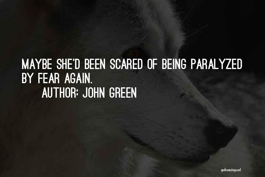 Paralyzed By Fear Quotes By John Green