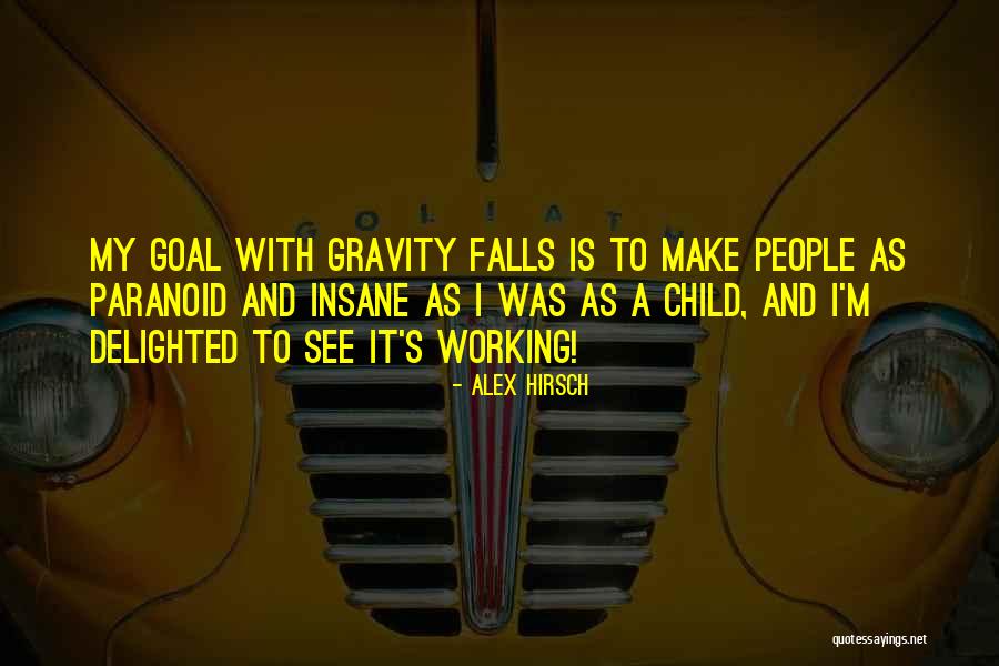 Paranoid People Quotes By Alex Hirsch