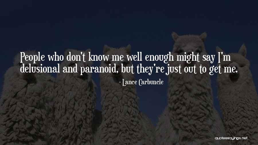 Paranoid People Quotes By Lance Carbuncle Paranoid People Quotes By Lance Carbuncle