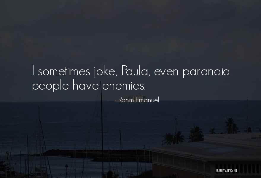 Paranoid People Quotes By Rahm Emanuel Paranoid People Quotes By Rahm Emanuel