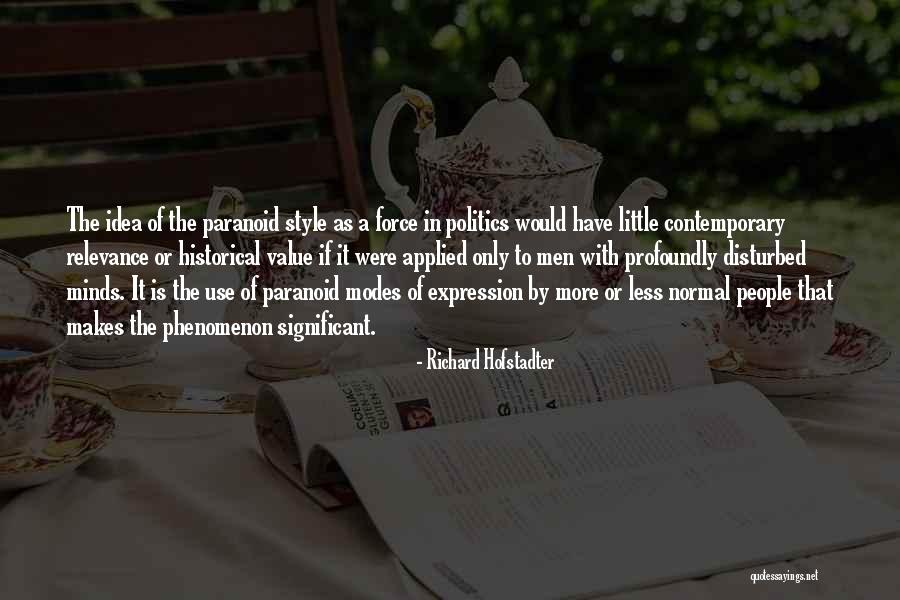 Paranoid People Quotes By Richard Hofstadter Paranoid People Quotes By Richard Hofstadter
