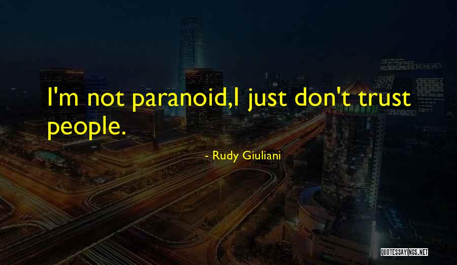 Paranoid People Quotes By Rudy Giuliani Paranoid People Quotes By Rudy Giuliani