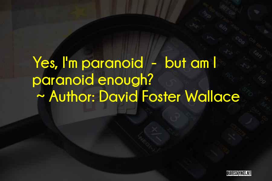 Paranoid Quotes By David Foster Wallace