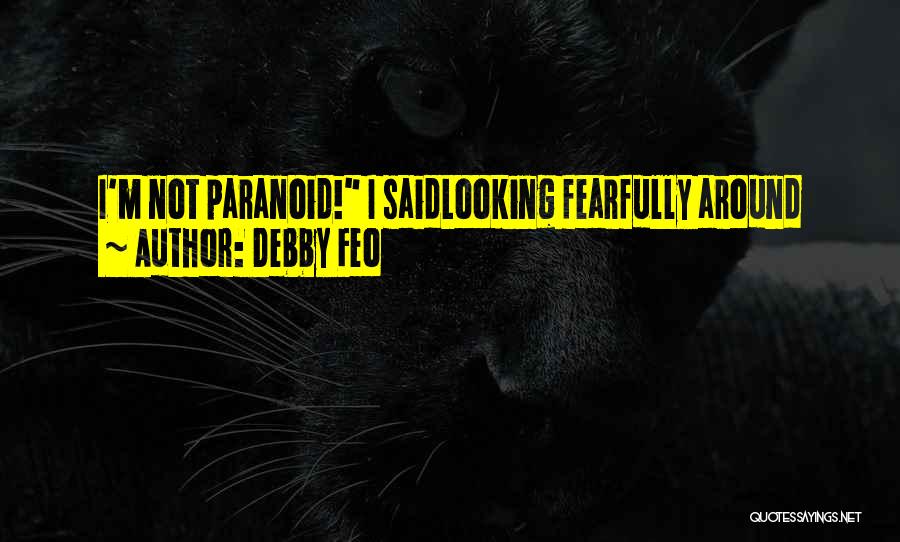 Paranoid Quotes By Debby Feo