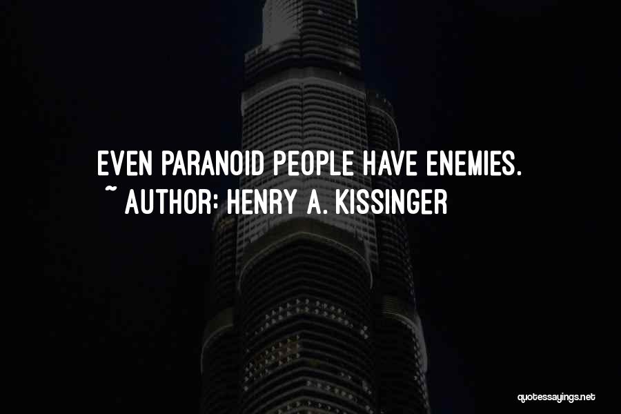 Paranoid Quotes By Henry A. Kissinger