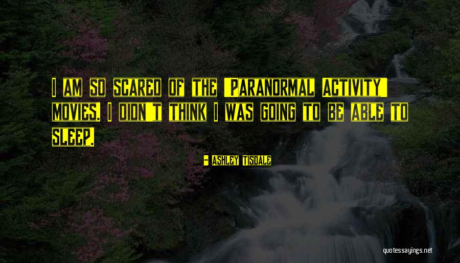 Paranormal Activity Quotes By Ashley Tisdale Paranormal Activity Quotes By Ashley Tisdale