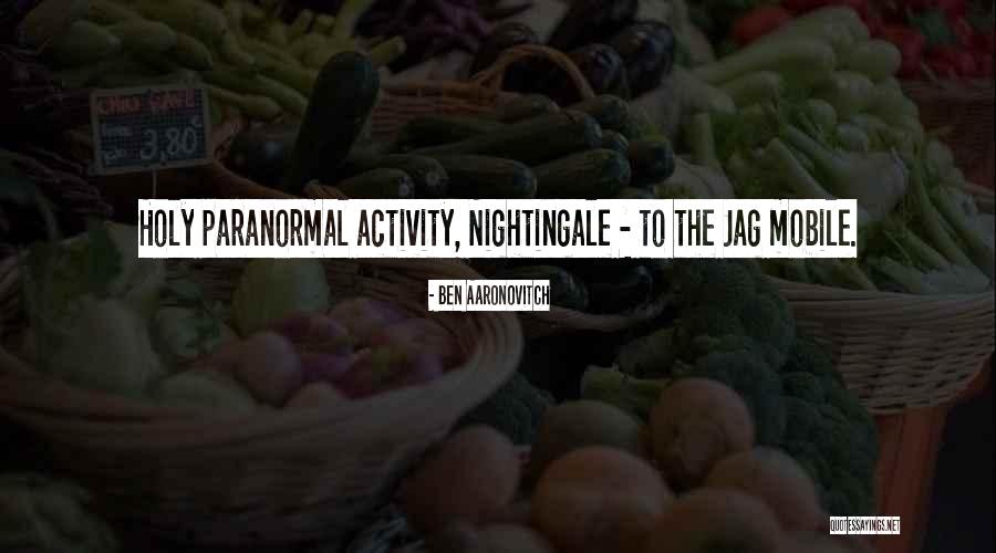 Paranormal Activity Quotes By Ben Aaronovitch Paranormal Activity Quotes By Ben Aaronovitch