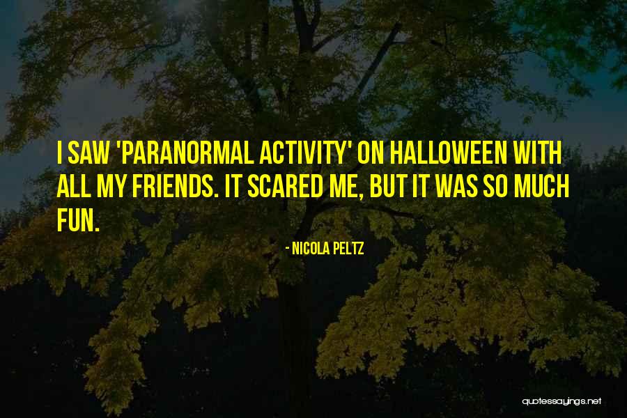 Paranormal Activity Quotes By Nicola Peltz Paranormal Activity Quotes By Nicola Peltz