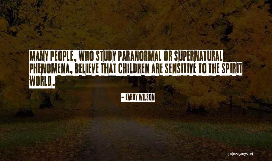 Paranormal Supernatural Quotes By Larry Wilson Paranormal Supernatural Quotes By Larry Wilson